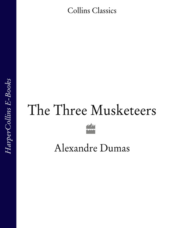 THE THREE MUSKETEERS Alexandre Dumas CONTENTS Cover Title Page THE THREE - фото 1