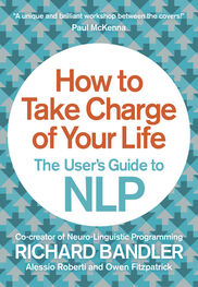 Richard Bandler: How to Take Charge of Your Life: The User’s Guide to NLP