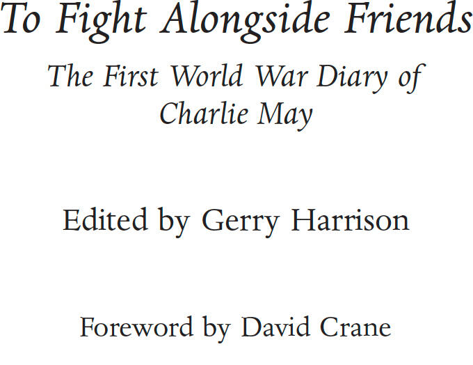 To Fight Alongside Friends The First World War Diaries of Charlie May - изображение 1