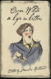Oscar Wilde: Oscar Wilde: A Life in Letters