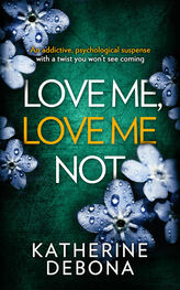 Katherine Debona: Love Me, Love Me Not: An addictive psychological suspense with a twist you won’t see coming