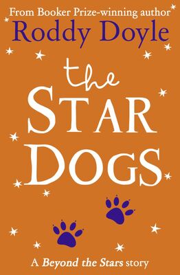 Roddy Doyle The Star Dogs: Beyond the Stars