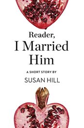 Susan Hill: Reader, I Married Him: A Short Story from the collection, Reader, I Married Him