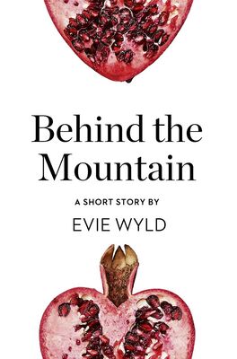 Evie Wyld Behind the Mountain: A Short Story from the collection, Reader, I Married Him