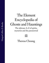Theresa Cheung: The Element Encyclopedia of Ghosts and Hauntings: The Complete A–Z for the Entire Magical World