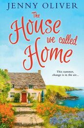 Jenny Oliver: The House We Called Home: The magical, laugh out loud summer holiday read from the bestselling Jenny Oliver