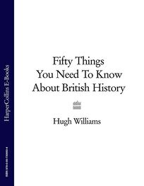 Hugh Williams: Fifty Things You Need To Know About British History