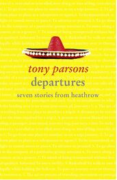 Tony Parsons: Departures: Seven Stories from Heathrow