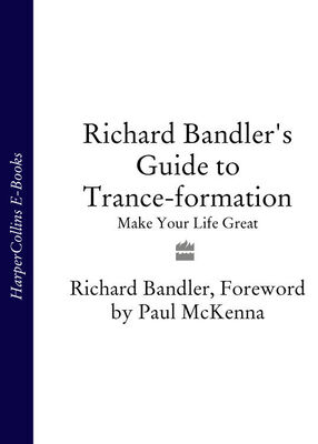 Richard Bandler Richard Bandler's Guide to Trance-formation: Make Your Life Great