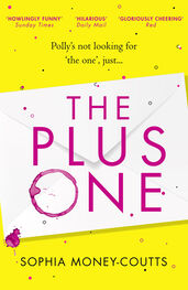 Sophia Money-Coutts: The Plus One: escape with the hottest, laugh-out-loud debut of summer 2018!