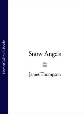 James Thompson Snow Angels: An addictive serial killer thriller