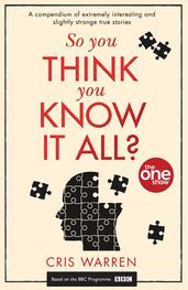 The Show: So You Think You Know It All: A compendium of extremely interesting and slightly strange true stories