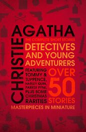 Agatha Christie: Detectives and Young Adventurers: The Complete Short Stories