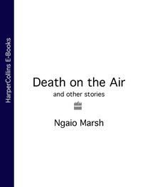 Ngaio Marsh: Death on the Air: and other stories
