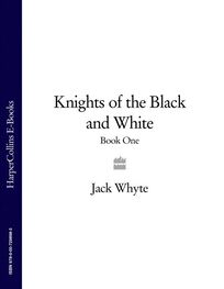 Jack Whyte: Knights of the Black and White Book One