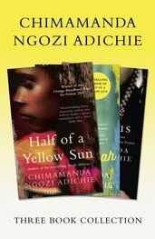 Chimamanda Ngozi Adichie: Half of a Yellow Sun, Americanah, Purple Hibiscus: Chimamanda Ngozi Adichie Three-Book Collection