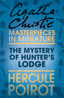 Agatha Christie The Mystery of Hunter’s Lodge: A Hercule Poirot Short Story