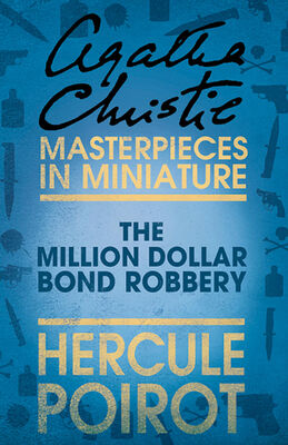 Agatha Christie The Million Dollar Bond Robbery: A Hercule Poirot Short Story