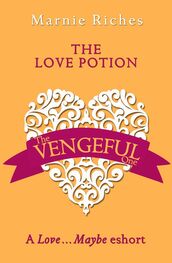 Marnie Riches: The Love Potion: A Love…Maybe Valentine eShort