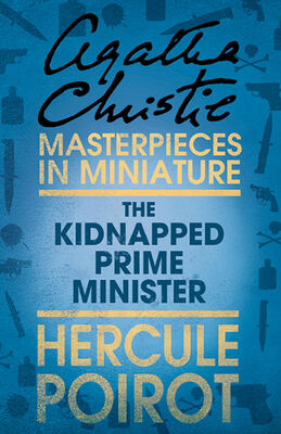 Agatha Christie The Kidnapped Prime Minister: A Hercule Poirot Short Story