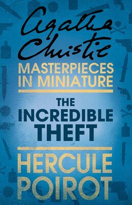 Agatha Christie The Incredible Theft: A Hercule Poirot Short Story