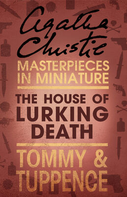 Agatha Christie The House of Lurking Death: An Agatha Christie Short Story