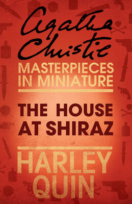 Agatha Christie The House at Shiraz: An Agatha Christie Short Story