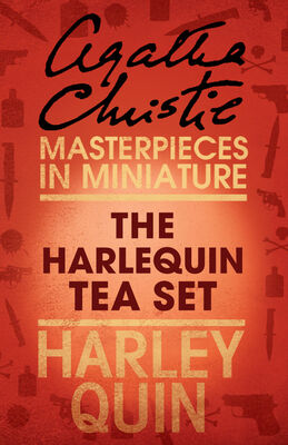 Agatha Christie The Harlequin Tea Set: An Agatha Christie Short Story