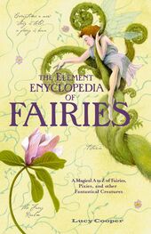 Lucy Cooper: THE ELEMENT ENCYCLOPEDIA OF FAIRIES: An A-Z of Fairies, Pixies, and other Fantastical Creatures