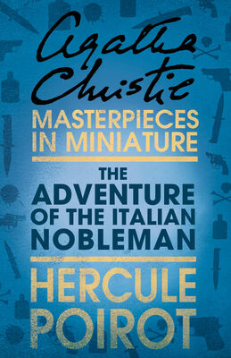 Agatha Christie The Adventure of the Italian Nobleman: A Hercule Poirot Short Story
