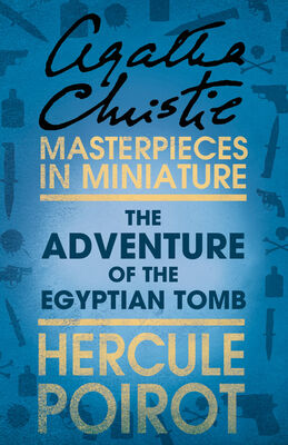 Agatha Christie The Adventure of the Egyptian Tomb: A Hercule Poirot Short Story