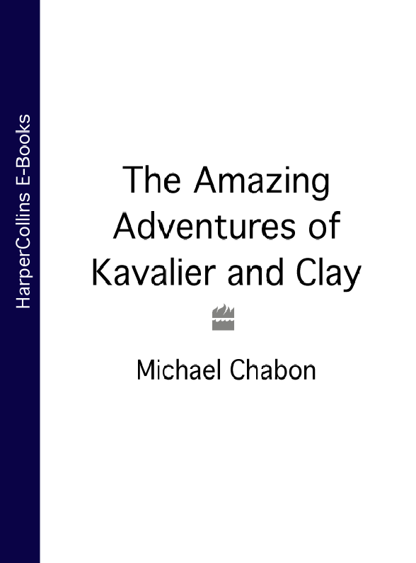 MICHAEL CHABON The AMAZING ADVENTURES of KAVALIER CLAY A NOVEL - фото 1