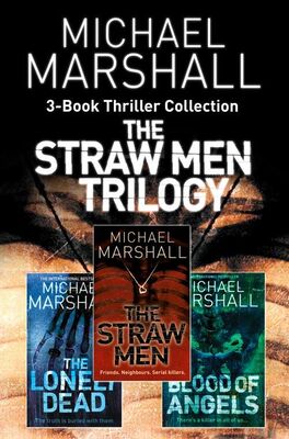 Michael Marshall The Straw Men 3-Book Thriller Collection: The Straw Men, The Lonely Dead, Blood of Angels