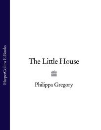 Philippa Gregory: The Little House