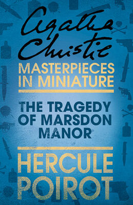 Agatha Christie The Tragedy of Marsdon Manor: A Hercule Poirot Short Story