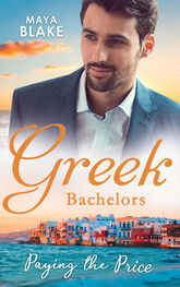 Maya Blake: Greek Bachelors: Paying The Price: What the Greek's Money Can't Buy / What the Greek Can't Resist / What The Greek Wants Most