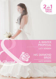 Lucy Gordon: A Winter Proposal / His Diamond Bride: A Winter Proposal / His Diamond Bride
