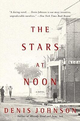 Denis Johnson The Stars at Noon
