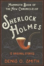 Denis Smith: The Mammoth Book of the New Chronicles of Sherlock Holmes