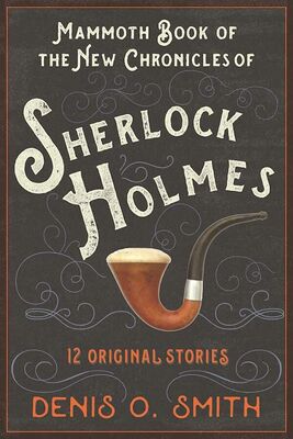 Denis Smith The Mammoth Book of the New Chronicles of Sherlock Holmes