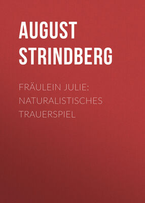August Strindberg Fräulein Julie: Naturalistisches Trauerspiel