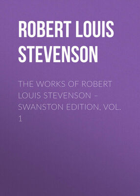 Роберт Льюис Стивенсон The Works of Robert Louis Stevenson – Swanston Edition, Volume 1