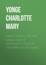 Charlotte Yonge: Grisly Grisell; Or, The Laidly Lady of Whitburn: A Tale of the Wars of the Roses
