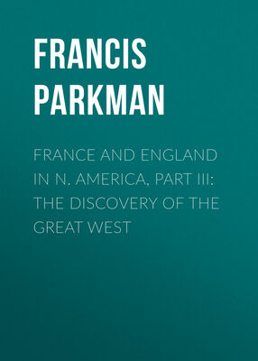 Francis Parkman France and England in N. America, Part III: The Discovery of the Great West