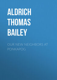 Thomas Aldrich: Our New Neighbors At Ponkapog