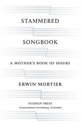 Erwin Mortier: Stammered Songbook: A Mother's Book of Hours