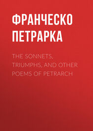 Франческо Петрарка: The Sonnets, Triumphs, and Other Poems of Petrarch