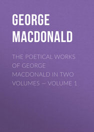 George MacDonald: The poetical works of George MacDonald in two volumes — Volume 1