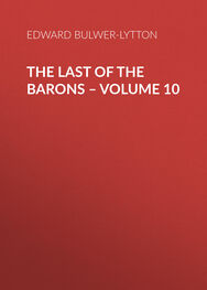 Эдвард Бульвер-Литтон: The Last of the Barons – Volume 10