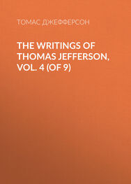 Томас Джефферсон: The Writings of Thomas Jefferson, Vol. 4 (of 9)